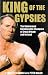 King of the Gypsies: Memoirs Ofthe Undefeated Bareknuckle Champion of Great Britain and Ireland