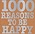 1,000 Reasons To Be Happy