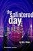 Splintered Day