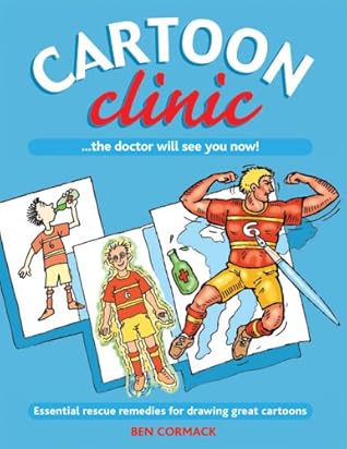 Cartoon Clinic Essential Rescue Remedies For Drawing Great Cartoons By Ben Cormack