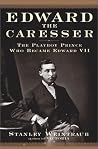 Edward the Caresser by Stanley Weintraub