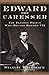 Edward the Caresser: The Playboy Prince Who Became Edward VII