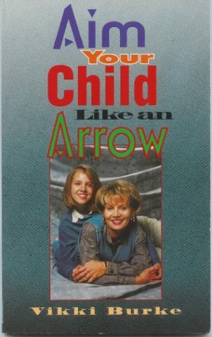 Aim Your Child Like an Arrow (Paperback)