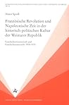 Französische Revolution und Napoleonische Zeit in der historisch-politischen Kultur der Weimarer Republik: Geschichtswissenschaft und Geschichtsunterricht 1918 1933