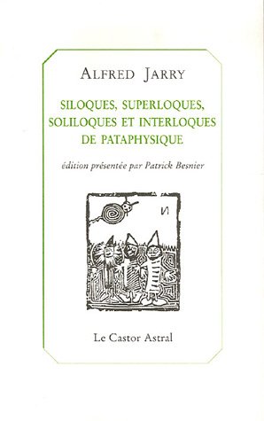 Siloques Superloques Soliloques Et Interloques De Pataphysique By Alfred Jarry