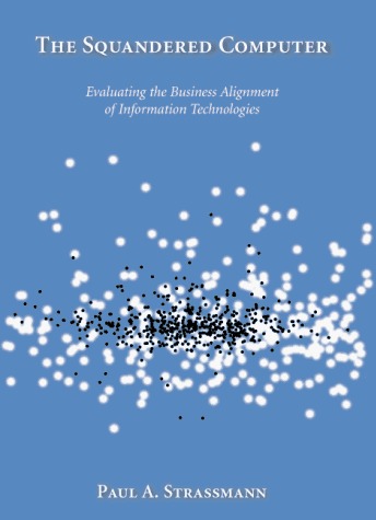 The Squandered Computer: Evaluating the Business Alignment of Information Technologies (Hardcover)