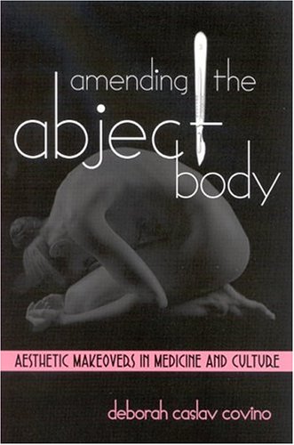 Amending the Abject Body: Aesthetic Makeovers in Medicine and Culture (Feminist Criticism Theory)