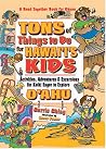 Tons of Things to Do for Hawaii's Kids: Activities, Adventures & Excursions for Keiki Eager to Explore Oahu Tons of Things to Do for Hawaii's Kids: Activities, Adventures & Excursions for Keiki Eager to Explore Oahu