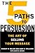 The 5 Paths to Persuasion by Robert B. Miller