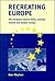 Recreating Europe: The European Union's Policy towards Central and Eastern Europe