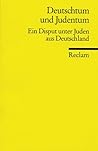 Deutschtum und Judentum. Ein Disput unter Juden aus Deutschland. (German Edition)