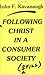 Following Christ in a Consumer Society by John F. Kavanaugh