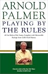 Playing by the Rules: All the Rules of the Game, Complete with Memorable Rulings From Golf's Rich History