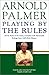 Playing by the Rules: All the Rules of the Game, Complete with Memorable Rulings From Golf's Rich History