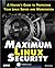 Maximum Linux Security: A Hacker's Guide to Protecting Your Linux Server and Workstation