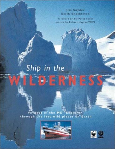Ship in the Wilderness : Voyages of the MS Explorer Through the Last Wild Places on Earth (Hardcover)