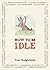 How to be Idle