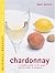 Chardonnay: A Complete Guid...