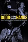 Good with Their Hands: Boxers, Bluesmen, and Other Characters from the Rust Belt