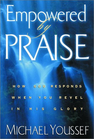 Empowered by Praise: How God Responds When You Revel in His Glory (Hardcover)