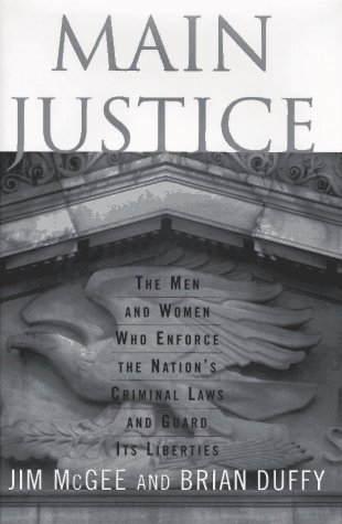 Main Justice: The Men and Women Who Enforce the Nation's Criminal Laws and Guard Its Liberties (Hardcover)