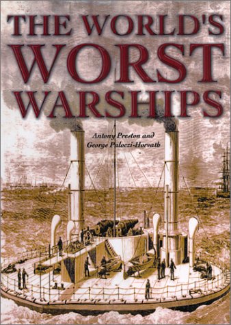 World's Worst Warships: More Than 140 Years of Naval Disasters (Hardcover)