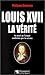 Louis XVII, la vérité: sa m...