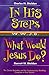 In His Steps: What Would Je...