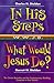 In His Steps: What Would Jesus Do?