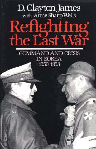 Refighting the Last War: Command and Crisis in Korea 1950-1953 (Hardcover)