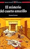 El misterio del cuarto amarillo by Gaston Leroux El misterio del cuarto amarillo by Gaston Leroux