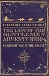 The Last of the Gentlemen Adventurers  by Edward Beauclerk Maurice