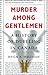 Murder Among Gentlemen: A History of Duelling in Canada