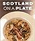 Scotland on a Plate