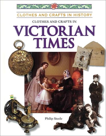 Clothes and Crafts in Victorian Times (Clothes and Crafts in History)