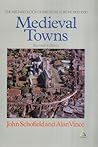 Medieval Towns: The Archaeology of British Towns in Their European Setting (Studies in the Archaeology of Medieval Europe)