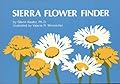 Sierra Flower Finder a Guide to Sierra Nevada Wildflowers