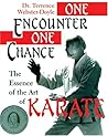 One Encounter, One Chance: Essence Of The Art Of Karate One Encounter, One Chance: Essence Of The Art Of Karate