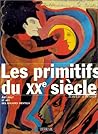 Les primitifs du XXe siècle: Art brut et art des malades mentaux (French Edition)