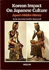 Korean Impact on Japanese Culture: Japan's Hidden History Korean Impact on Japanese Culture: Japan's Hidden History