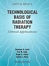 Levitt and Tapley's Technological Basis of Radiation Therapy: Clinical Applications Levitt and Tapley's Technological Basis of Radiation Therapy: Clinical Applications