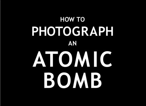 How To Photograph an Atomic Bomb (Paperback)