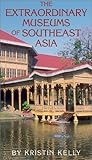 Extraordinary Museums of Southeast Asia Extraordinary Museums of Southeast Asia
