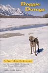Doggie Doings : A Complete Reference for Jackson Hole, Wyoming and Teton Valley, Idaho Doggie Doings : A Complete Reference for Jackson Hole, Wyoming and Teton Valley, Idaho