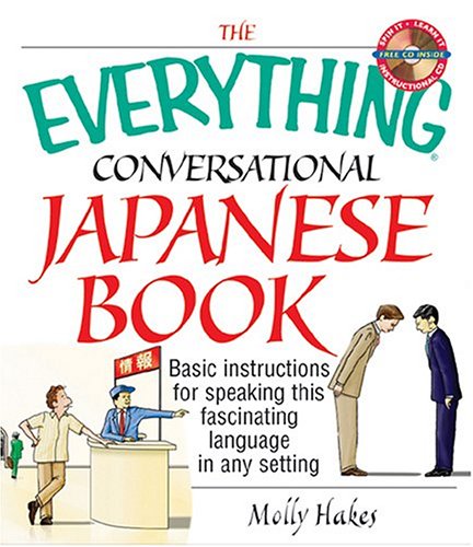 The Everything Conversational Japanese Book: Basic Instruction For Speaking This Fascinating Language In Any Setting (Paperback)