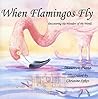 When Flamingos Fly: Discovering the Wonders of the World [With CD]