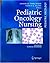 Pediatric Oncology Nursing: Advanced Clinical Handbook