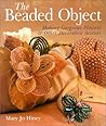 The Beaded Object: Making Gorgeous Flowers & Other Decorative Accents The Beaded Object: Making Gorgeous Flowers & Other Decorative Accents