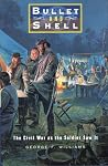 Bullet and Shell: The Civil War as the Soldier Saw It Bullet and Shell: The Civil War as the Soldier Saw It