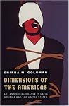 Dimensions of the Americas: Art and Social Change in Latin America and the United States Dimensions of the Americas: Art and Social Change in Latin America and the United States